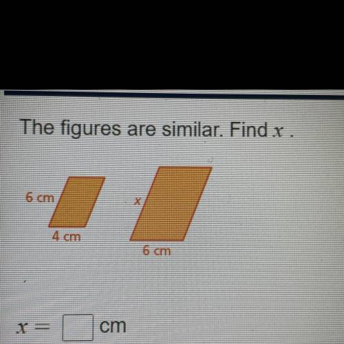 The figures are similar. Find x ,