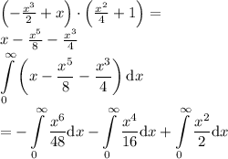 \left(- \frac{x^{3}}{2} + x\right)\cdot \left(\frac{x^{2}}{4} + 1\right)= \\ x- \frac{x^{5}}{8} - \frac{x^{3}}{4}  \\ \displaystyle\int\limits^{{\infty}}_{{0}} \left(x-\dfrac{x^5}{8}-\dfrac{x^3}{4}\right){\mathrm{d}x} \\  = -\int\limits^{{\infty}}_{{0}}\dfrac{x^6}{48}{\mathrm{d}x}-\int\limits^{{\infty}}_{{0}}\dfrac{x^4}{16}{\mathrm{d}x}+\int\limits^{{\infty}}_{{0}}\dfrac{x^2}{2}{\mathrm{d}x}