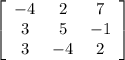 \left[\begin{array}{ccc}-4&2&7\\3&5&-1\\3&-4&2\end{array}\right]