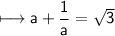 \\ \sf\longmapsto a+\dfrac{1}{a}=\sqrt{3}