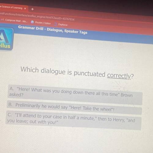 Which dialogue is punctuated correctly?

A. Here! What was you doing down there all this time Br