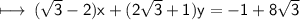 \sf\longmapsto \:  ( \sqrt{3}   - 2)x + (2 \sqrt{3 }  + 1)y =  - 1 + 8 \sqrt{3}