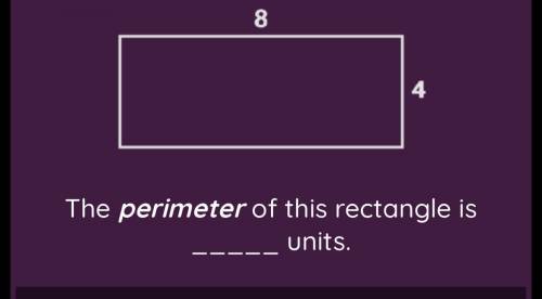 The perimeter of this rectangle is______ units