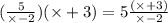 ( \frac{5}{ \times  - 2} )( \times  + 3) = 5\frac{( \times  + 3)}{ \times  - 2}