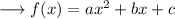 \longrightarrow f(x) = ax^2+bx + c