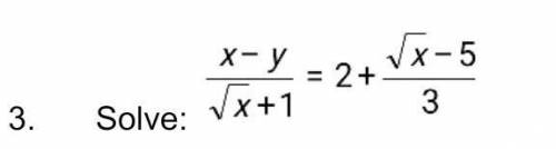 Solve: (x - y)/(sqrt(x) + 1) = 2 + (sqrt(x) - 5)/3