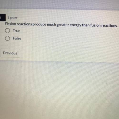 Fission reactions produce much greater energy than fusion reactions 
true or false