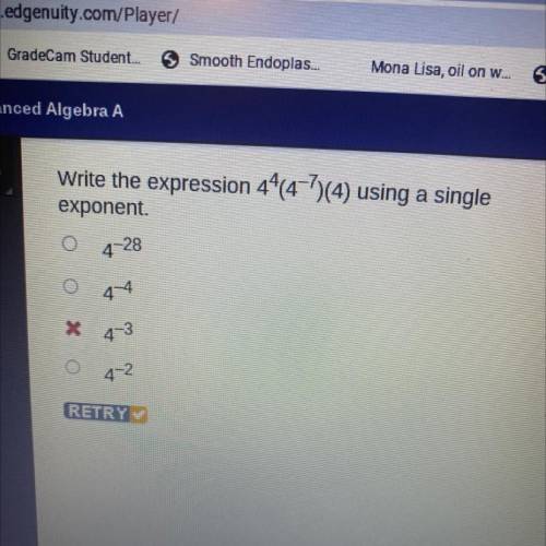 Write the expression 44(4-7)(4) using a single

exponent.
O
4-28
044
X
4-3
O 4-2
RETRY