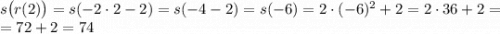 s\big(r(2)\big) = s(-2\cdot 2-2) = s(-4-2) = s(-6) = 2\cdot(-6)^2+2 = 2\cdot 36+2 =\\ = 72+2 = 74
