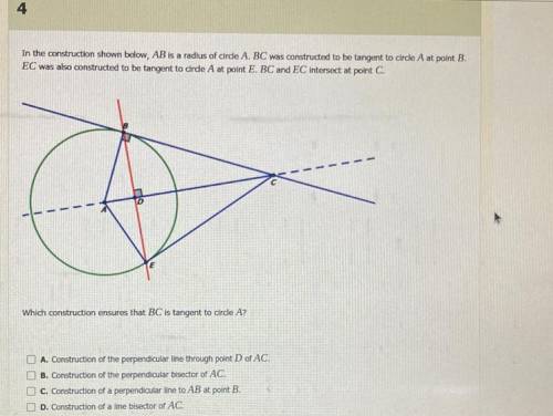 In the construction shown below, AB is a radius of circle A. BC was constructed to be tangent to ci