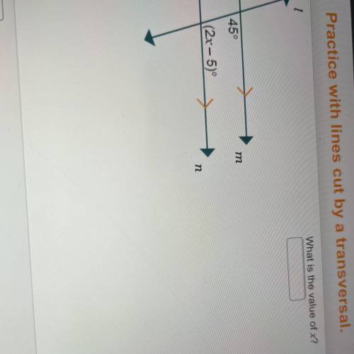 Please help! Geometry practice was lines cut by a transversal. What is the value of X?