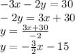 -3x-2y=30\\-2y=3x+30\\y=\frac{3x+30}{-2} \\y=-\frac{3}{2}x-15\\\\