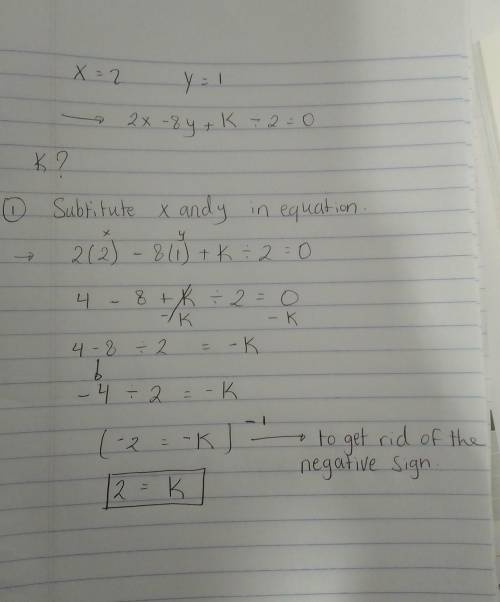 Find k if X=2 and y=1 is a solution of 2x-8y+k/2=0