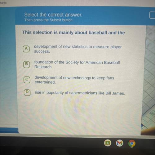 Then press the Submit button.

This selection is mainly about baseball and the
А
development of ne