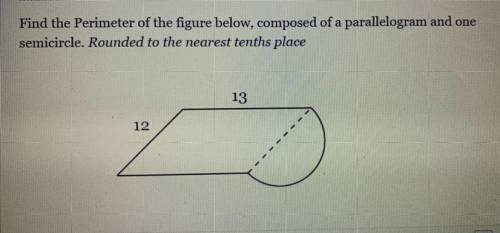 Find the Perimeter of the figure below, composed of a parallelogram and one semicircle. Rounded to