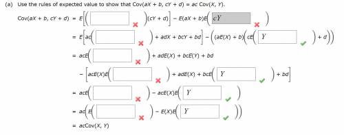 (a)

Use the rules of expected value to show that 
Cov(aX + b, cY + d) = ac Cov(X, Y).
(b)
Use par