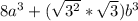 8a^{3} +(\sqrt{3^{2} } *\sqrt{3})b^{3} \\\\