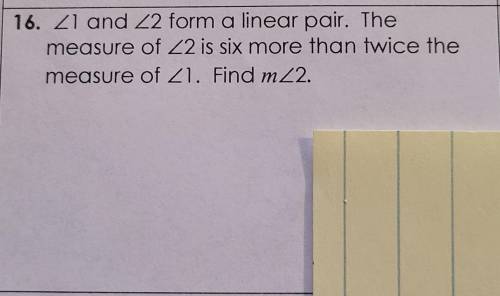 <1 and <2 form a linear pair. The measure of <2 is six more than twice the measure of <