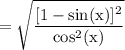 \rm =  \sqrt{ \dfrac{[1 -  \sin(x)]^{2}}{\cos^{2} (x)}}