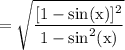 \rm =  \sqrt{ \dfrac{[1 -  \sin(x)]^{2}}{1-   \sin^{2} (x) } }