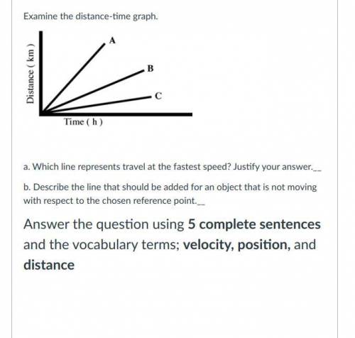 A. Which line represents travel at the fastest speed? Justify your answer.__

b. Describe the line