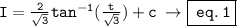 \tt \:I =  \frac{2}{ \sqrt{3} }  {tan}^{ - 1} ( \frac{t}{ \sqrt{3} } ) + c  \: \rightarrow \boxed{ \tt \: eq. \: 1}