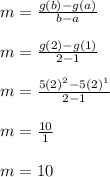 m = \frac{g(b)-g(a)}{b-a}\\\\m = \frac{g(2)-g(1)}{2-1}\\\\m = \frac{5(2)^2-5(2)^1}{2-1}\\\\m = \frac{10}{1}\\\\m = 10\\\\