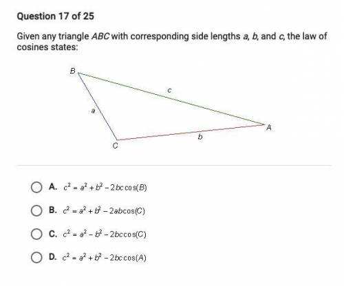 Question 17 of 25

Given any triangle ABC with corresponding side lengths a, b, and c, the law of