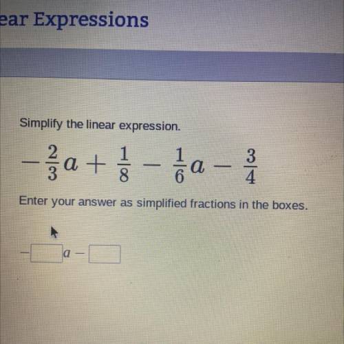 Simplify the linear expression.

- 3a + 1 - ja
-
8
Enter your answer as simplified fractions in th