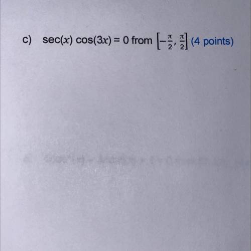 ￼ Use trigonometric identities to solve each equation within the given domain

sec(x) cos(3x) = 0