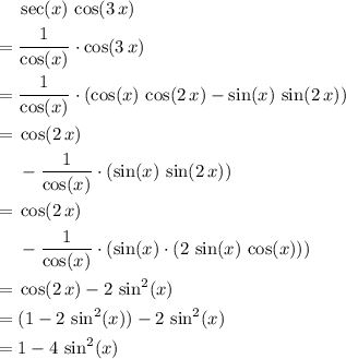 \begin{aligned} & \sec(x) \, \cos(3\, x) \\ =\; & \frac{1}{\cos(x)} \cdot \cos(3\, x) \\ =\; & \frac{1}{\cos(x)} \cdot (\cos(x)\, \cos(2\, x) - \sin(x)\, \sin(2\, x)) \\ =\; &\cos(2\, x) \\ & - \frac{1}{\cos(x)} \cdot (\sin(x)\, \sin(2\, x)) \\ =\; & \cos(2\, x)\\ & - \frac{1}{\cos(x)} \cdot (\sin(x) \cdot (2\, \sin(x)\, \cos(x))) \\ =\; & \cos(2\, x) - 2\, \sin^{2}(x) \\ =\; & (1 - 2\, \sin^{2}(x)) - 2\, \sin^{2}(x) \\ =\; &1 - 4\, \sin^{2}(x) \end{aligned}