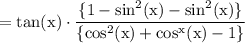 \rm = \tan(x)  \cdot   \dfrac{\{1-  \sin^{2} (x)  -  { \sin }^{2}(x) \}}{\{\cos^{2} (x) +  \cos^{x}(x)  -1\}}