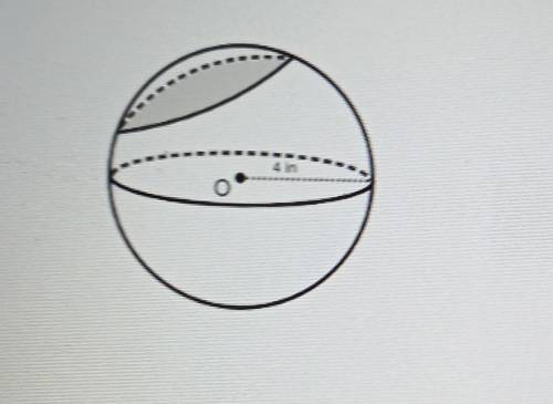 The diagram shows a sphere with center O and a radius of 4 inches that has been cut by a plane. The