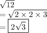 \sqrt{12}  \\  =  \sqrt{2 \times 2 \times 3}  \\  = \boxed{ 2 \sqrt{3} }