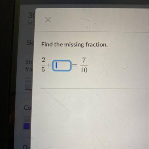 SK Find the missing fraction.
2
7
Str
fra
+
5
10
Со