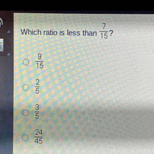 Which raito is less than 7/15?
A. 9/15
B. 2/5
C. 3/5
D. 24/45
