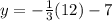 y=-\frac{1}{3}(12) -7