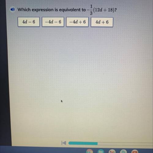 Which expression is equivalent to 1/3(12d+18)? A 4d-6 B -4d-6 C -4d+6 D 4d+6