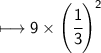 \longmapsto \sf 9\times \left(\cfrac{1}{3}\right)^2