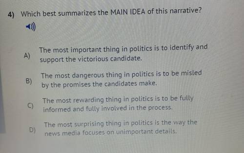 4) Which best summarizes the MAIN IDEA of this narrative? A) The most important thing in politics i