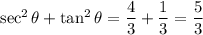 \sec^2{\theta} + \tan^2{\theta} = \dfrac{4}{3} + \dfrac{1}{3}= \dfrac{5}{3}
