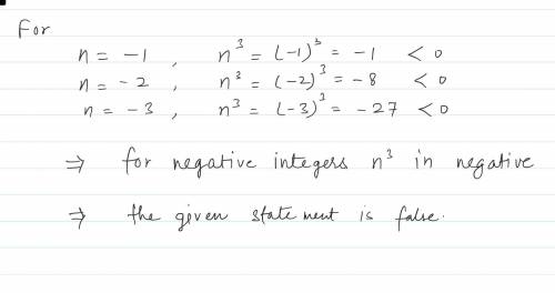 True or False?
If false provide an example 
For all integers
n, n3 is positive.
