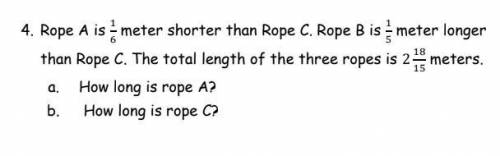 Rope A is 1/6 meter shorter than Rope C. Rope B is 1/5 meter longer than Rope C.

The total length