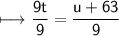 \begin{gathered}\\ \sf\longmapsto \frac{9t}{9}=\frac{u+63}{9}\end{gathered}