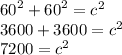 {60}^{2}  +  {60}^{2}  =  {c}^{2}  \\ 3600 + 3600 =  {c}^{2} \\ 7200  =  {c}^{2}