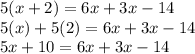 5(x + 2) = 6x + 3x - 14\\5(x) + 5(2) = 6x + 3x - 14\\5x + 10 = 6x + 3x - 14