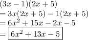 (3x - 1)(2x + 5) \\  = 3x(2x + 5) - 1(2x + 5) \\  = 6{x}^{2}  + 15x - 2x - 5 \\  =   \boxed{{6x}^{2}  + 13x - 5}