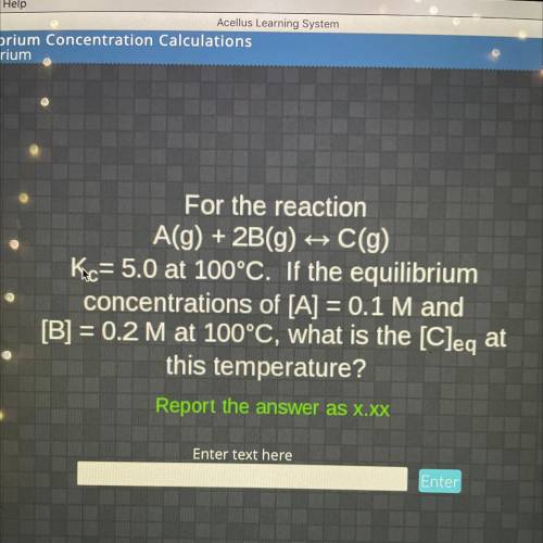 For the reaction

A(g) + 2B(g) + C(g)
+
Ko= 5.0 at 100°C. If the equilibrium
concentrations of [A]