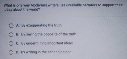 What is one way modernist writers use unreliable narrators to support their ideas about the world?