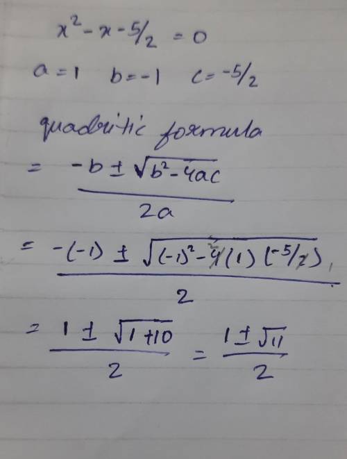 Solve x2 - X - 5/2 = 0 using the quadratic formula.

O 1+v11
2
O 1+ 13
2
0 -1+ /13
2